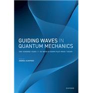 Guiding Waves in Quantum Mechanics One Hundred Years of de Broglie-Bohm Pilot-Wave Theory