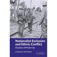 Nationalist Exclusion and Ethnic Conflict: Shadows of Modernity