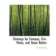 Chimneys for Furnaces, Fire-places, and Steam Boilers