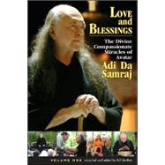 Love and Blessings : The Divine Compassionate Miracles of Avatar Adi Da Samraj