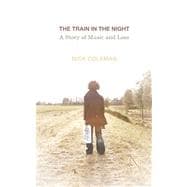 The Train in the Night A Story of Music and Loss