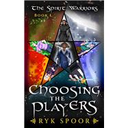 Choosing the Players  (The Spirit Warriors Book 1)