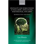 Spatiality and Subjecthood in Mallarme, Apollinaire, Maeterlinck, and Jarry Between Page and Stage