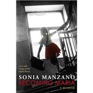 Becoming Maria: Love and Chaos in the South Bronx