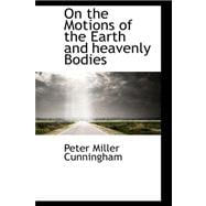 On the Motions of the Earth and Heavenly Bodies