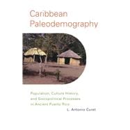 Caribbean Paleodemography : Population, Culture History, and Sociopoligical Processes in Ancient Puerto Rico
