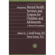 Designing Mental Health Services for Children and Adolescents: A Shrewd Investment