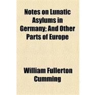 Notes on Lunatic Asylums in Germany: And Other Parts of Europe