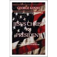 Jesus Christ for President : The True American Patriot-A Strong Conservative Republican