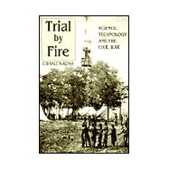 Trial by Fire : Science, Technology and the Civil War