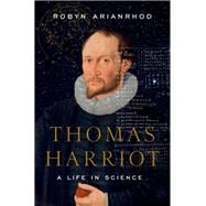 Thomas Harriot A Life in Science