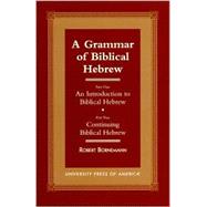 A Grammar of Biblical Hebrew Part One: An Introduction to Biblical Hebrew; Part Two: Continuing Biblical Hebrew