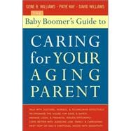 The Baby Boomer's Guide To Caring For Your Aging Parent