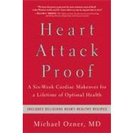 Heart Attack Proof A Six-Week Cardiac Makeover for a Lifetime of Optimal Health