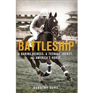Battleship: A Daring Heiress, a Teenage Jockey, and America's Horse