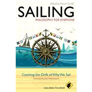 Sailing - Philosophy For Everyone Catching the Drift of Why We Sail