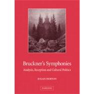 Bruckner's Symphonies: Analysis, Reception and Cultural Politics