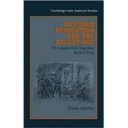 Between Revolution and the Ballot Box: The Origins of the Argentine Radical Party in the 1890s