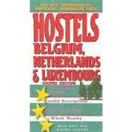 Hostels Belgium, Netherlands & Luxembourg, 2nd; The Only Comprehensive, Unofficial, Opinionated Guide