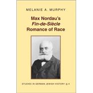 Max Nordau's Fin-De-Siecle Romance of Race