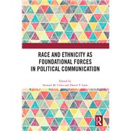 Race and Ethnicity as Foundational Forces in Political Communication
