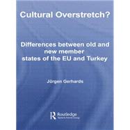 Cultural Overstretch?: Differences Between Old and New Member States of the EU and Turkey