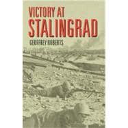 Victory at Stalingrad The Battle That Changed History