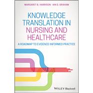 Knowledge Translation in Nursing and Healthcare A Roadmap to Evidence-informed Practice