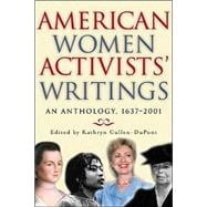 American Women Activists' Writings An Anthology, 1637-2001