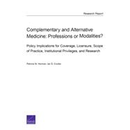 Complementary and Alternative Medicine Professions or Modalities? Policy Implications for Coverage, Licensure, Scope of Practice, Institutional Privileges, and Research