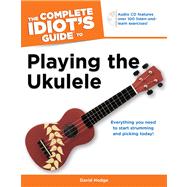 The Complete Idiot's Guide to Playing the Ukulele