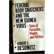 Federal Body Snatchers and the New Guinea Virus: People, Parasites, and Politics