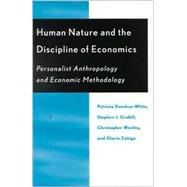 Human Nature and the Discipline of Economics Personalist Anthropology and Economic Methodology