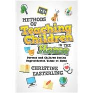 Methods of Teaching Children in the Home Parents and Children Facing Unprecedented Times at Home