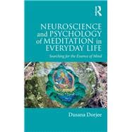 Neuroscience and Psychology of Meditation in Everyday Life: Searching for the Essence of Mind