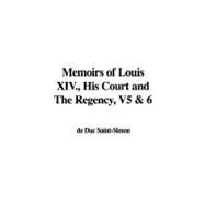 Memoirs of Louis Xiv , His Court and the Regency, V5 And