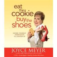 Eat the Cookie...Buy the Shoes Giving Yourself Permission to Lighten Up