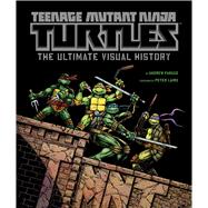 Teenage Mutant Ninja Turtles The Ultimate Visual History