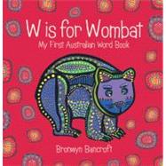 W Is for Wombat My First Australian Word Book