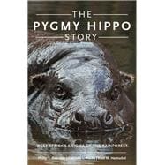 The Pygmy Hippo Story West Africa's Enigma of the Rainforest