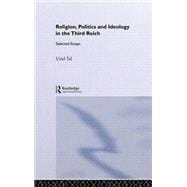 Religion, Politics and Ideology in the Third Reich: Selected Essays