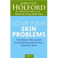 Solve Your Skin Problems The Drug-Free Guide to Achieving Beautiful Healthy Skin