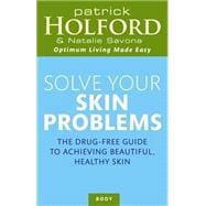 Solve Your Skin Problems The Drug-Free Guide to Achieving Beautiful Healthy Skin
