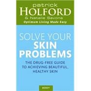 Solve Your Skin Problems The Drug-Free Guide to Achieving Beautiful Healthy Skin