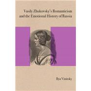 Vasily Zhukovsky's Romanticism and the Emotional History of Russia
