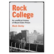 Rock College An unofficial history of Mount Eden Prison