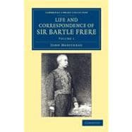 Life and Correspondence of Sir Bartle Frere, Bart., G.c.b., F.r.s., Etc.