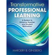 Transformative Professional Learning : A System to Enhance Teacher and Student Motivation