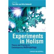 Experiments in Holism : Theory and Practice in Contemporary Anthropology