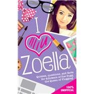 I Love Zoella Quizzes, Questions, and Facts for Followers of Zoe Sugg, the Queen of Vlogging